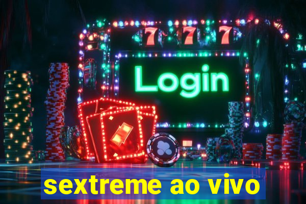 sextreme ao vivo